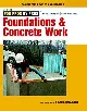 Foundations and Concrete Work: Revised and Updated (For Pros By Pros)