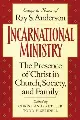 Incarnational Ministry: The Presence of Christ in Church, Society, and Family: Essays in Honor of Ray S. Anderson