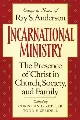 Incarnational Ministry: The Presence of Christ in Church, Society, and Family: Essays in Honor of Ray S. Anderson